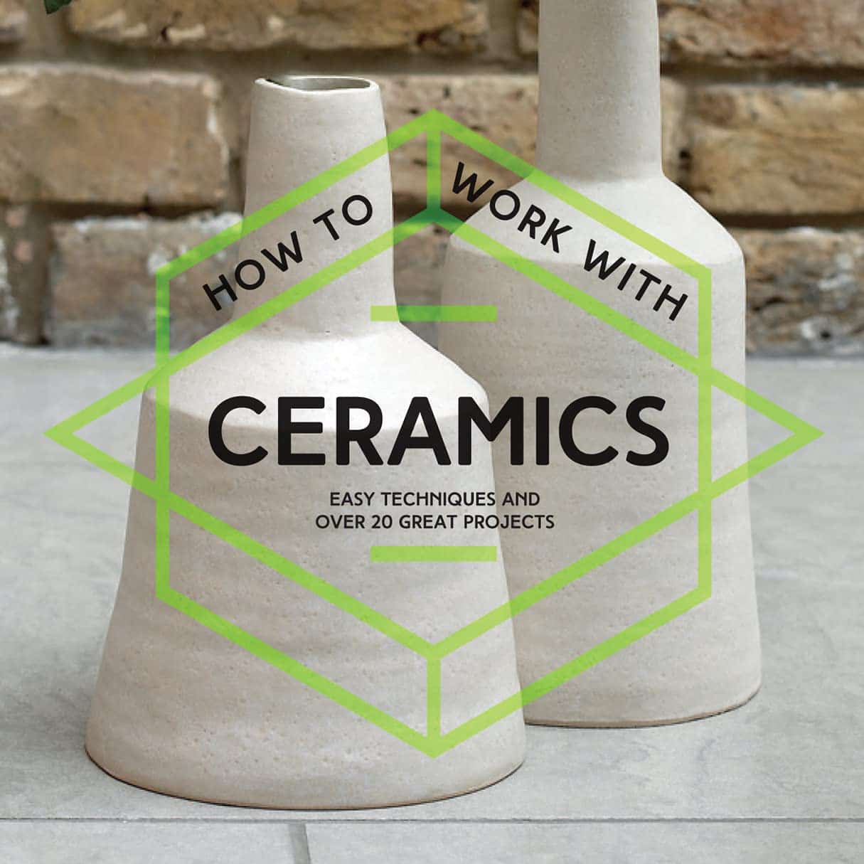 How to Work with Ceramics: Easy Techniques and Over 20 Great Projects by Collins and Brown - Paperback
