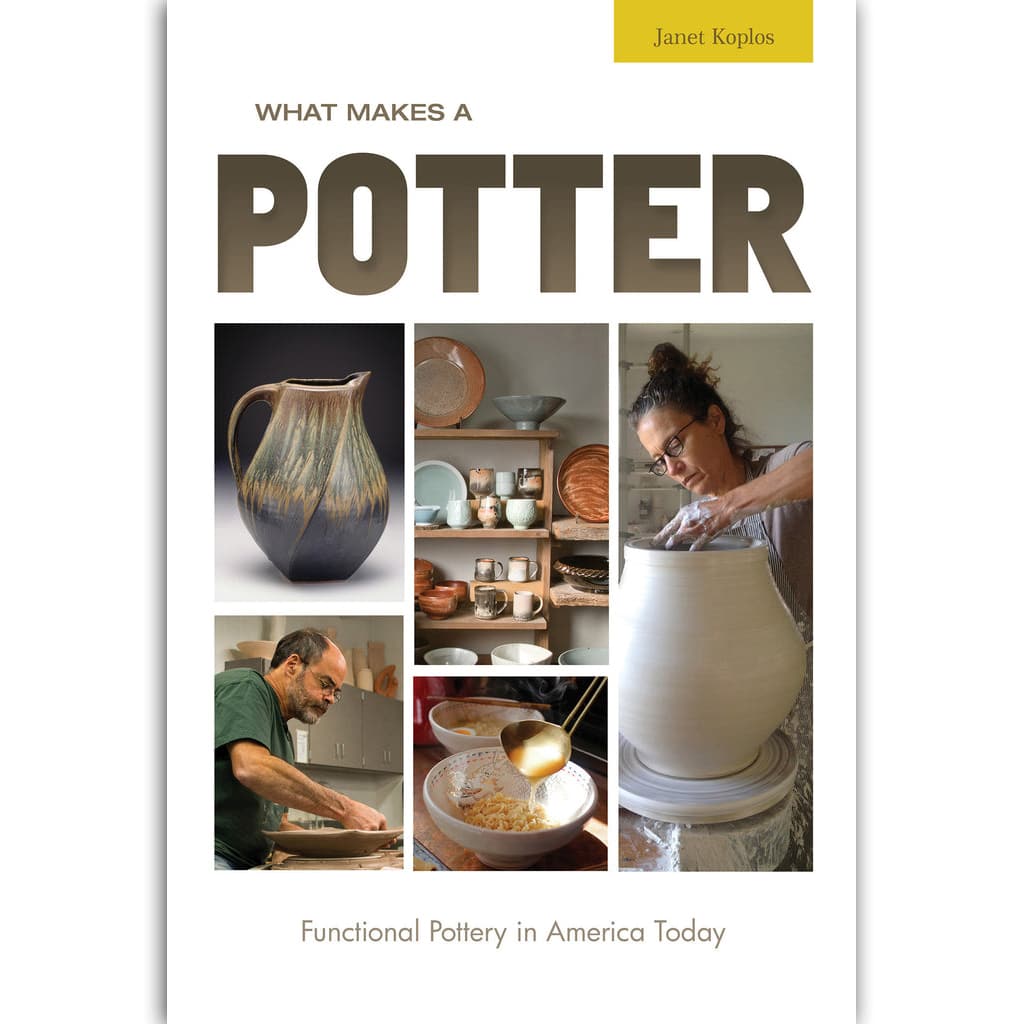 What Makes a Potter: Functional Pottery in America Today by Janet Koplos - Hardback